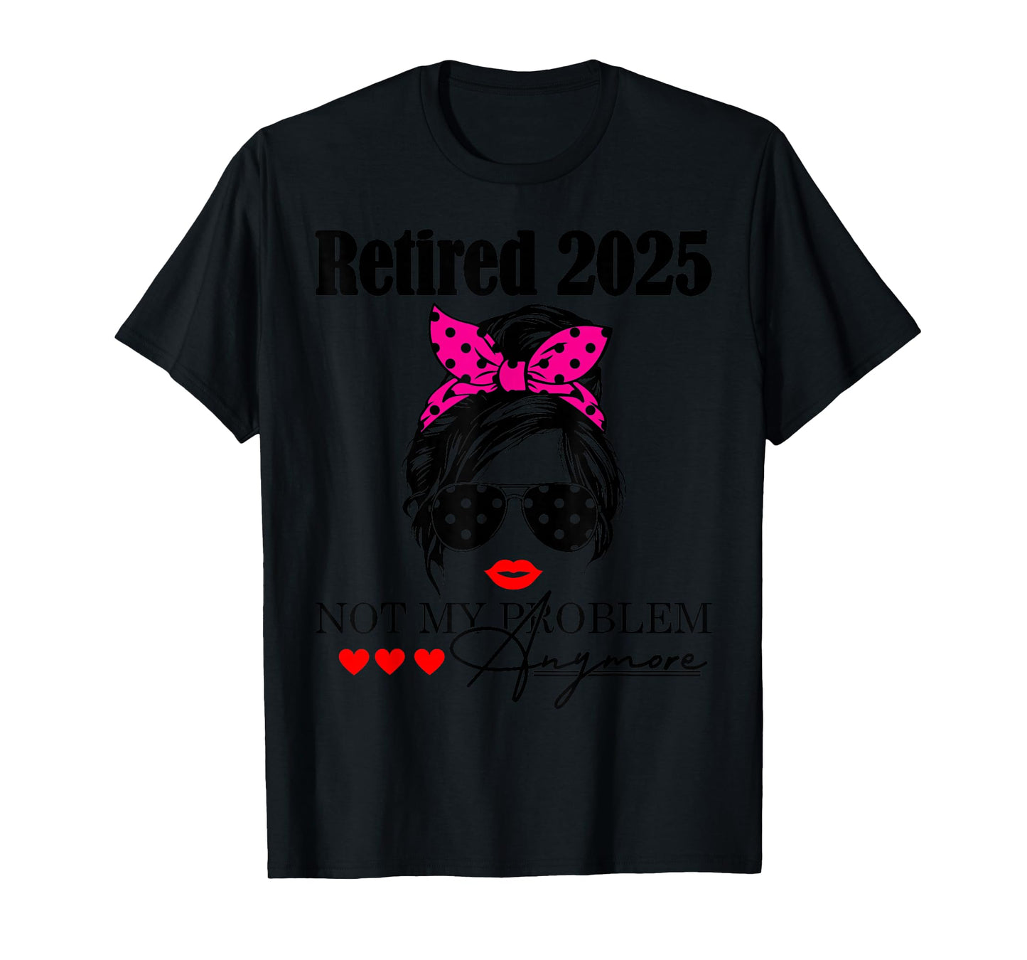 Retired 2025 Messy Hair Women Not My Problem Anymore Mom T-Shirt