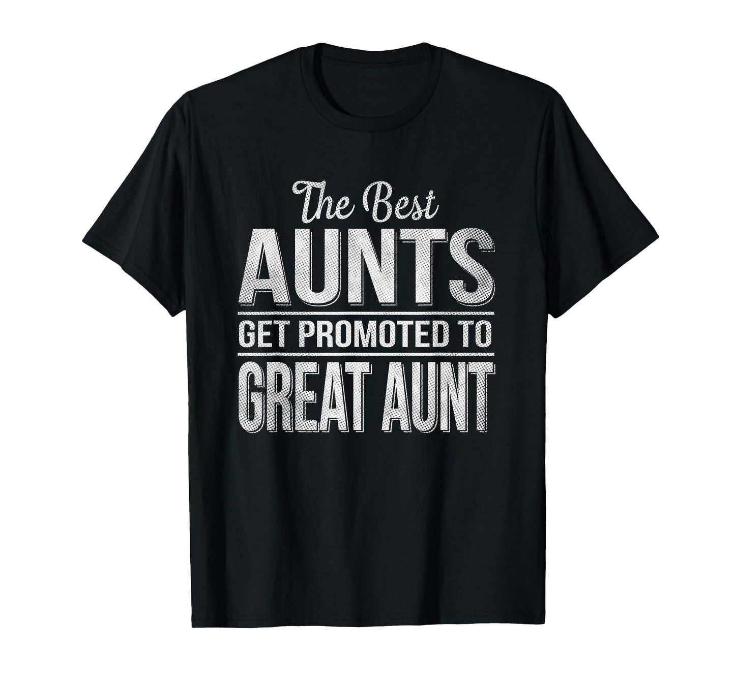 The only best aunts get promoted to great aunt T-Shirt