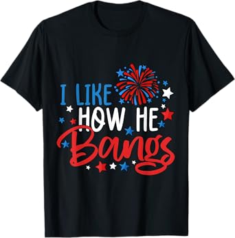 4th Of July I Like How He Bangs Fireworks Funny Couple T-Shirt
