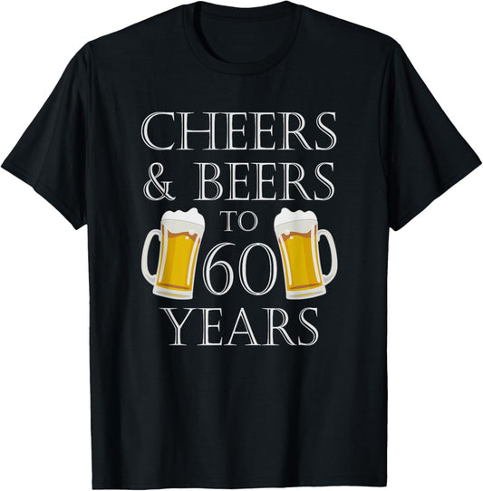 Cheers and Beers to 60 Years - 60th Birthday Gift T-Shirt