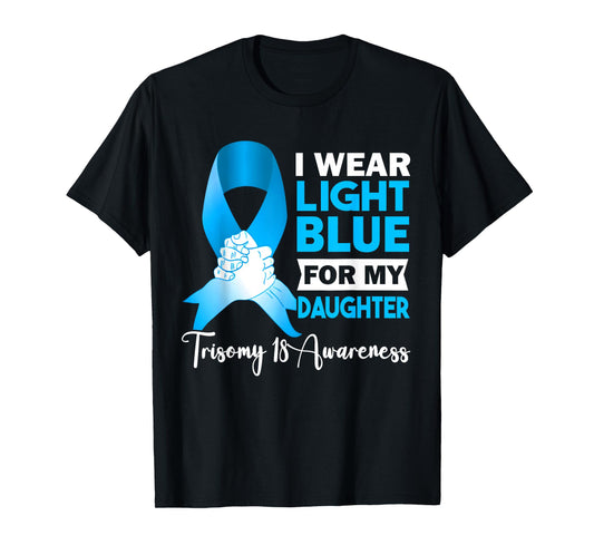 I Wear Light Blue For My Daughter Trisomy 18 Awareness T-Shirt