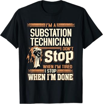 I'm A Substation Technician I Don't Stop T-Shirt