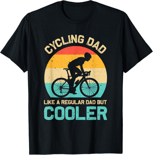 Cycling Dad Like A Regular Dad But Cooler Funny Cyclist Gift T-Shirt