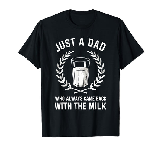 Just A Dad Who Always Came Back With The Milk Fathers Day T-Shirt