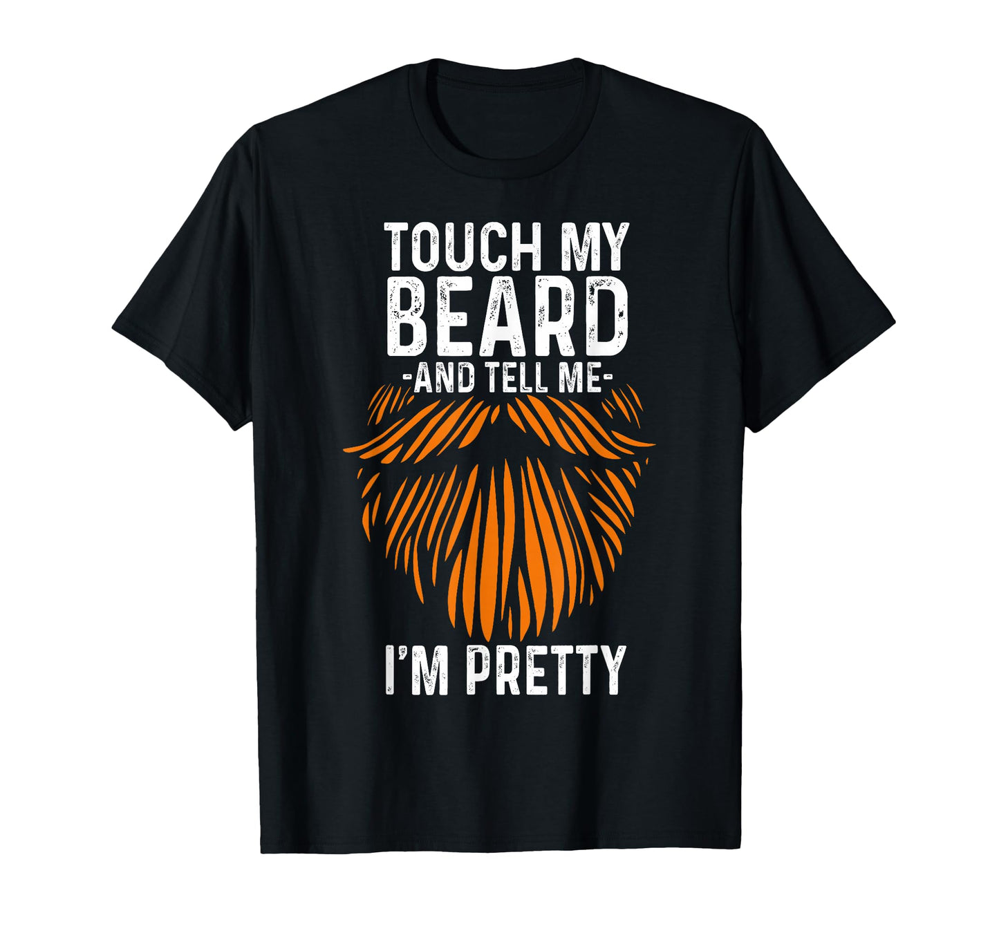 Touch My Beard And Tell Me I'm Pretty Funny Fathers Day T-Shirt