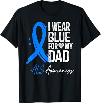 I Wear Blue For My Dad Shirt ALS Awareness Gift Tshirt T-Shirt