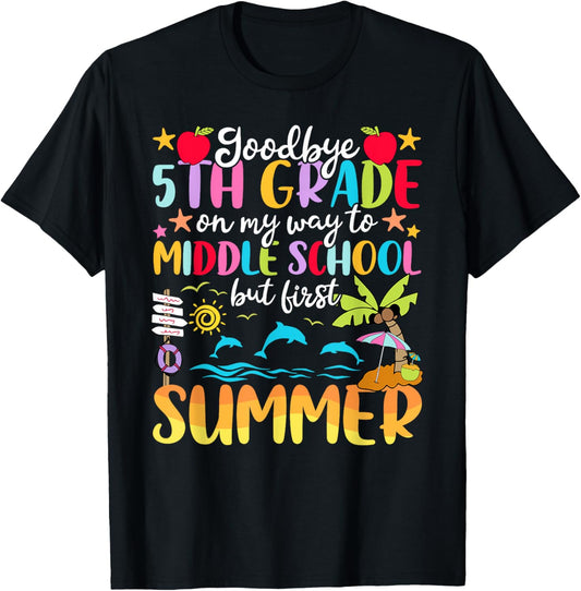 5th Grade Graduation Way To Middle School But First Summer T-Shirt