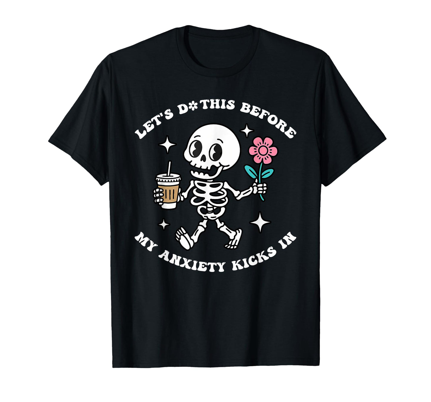Let's Do This Before My Anxiety Kicks In T-Shirt