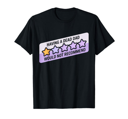 Funny Humor Joke Having A Dead Dad Would Recommend T-Shirt
