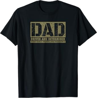 DAD Driven and Determined for Family Friends and Freedom T-Shirt