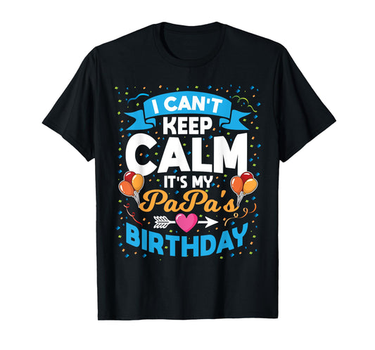 I Can't Keep Calm It's My Papa Birthday T-Shirt