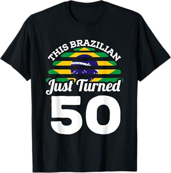 This Brazilian Just Turned 50 Brazil 50th Birthday Gag Gift T-Shirt