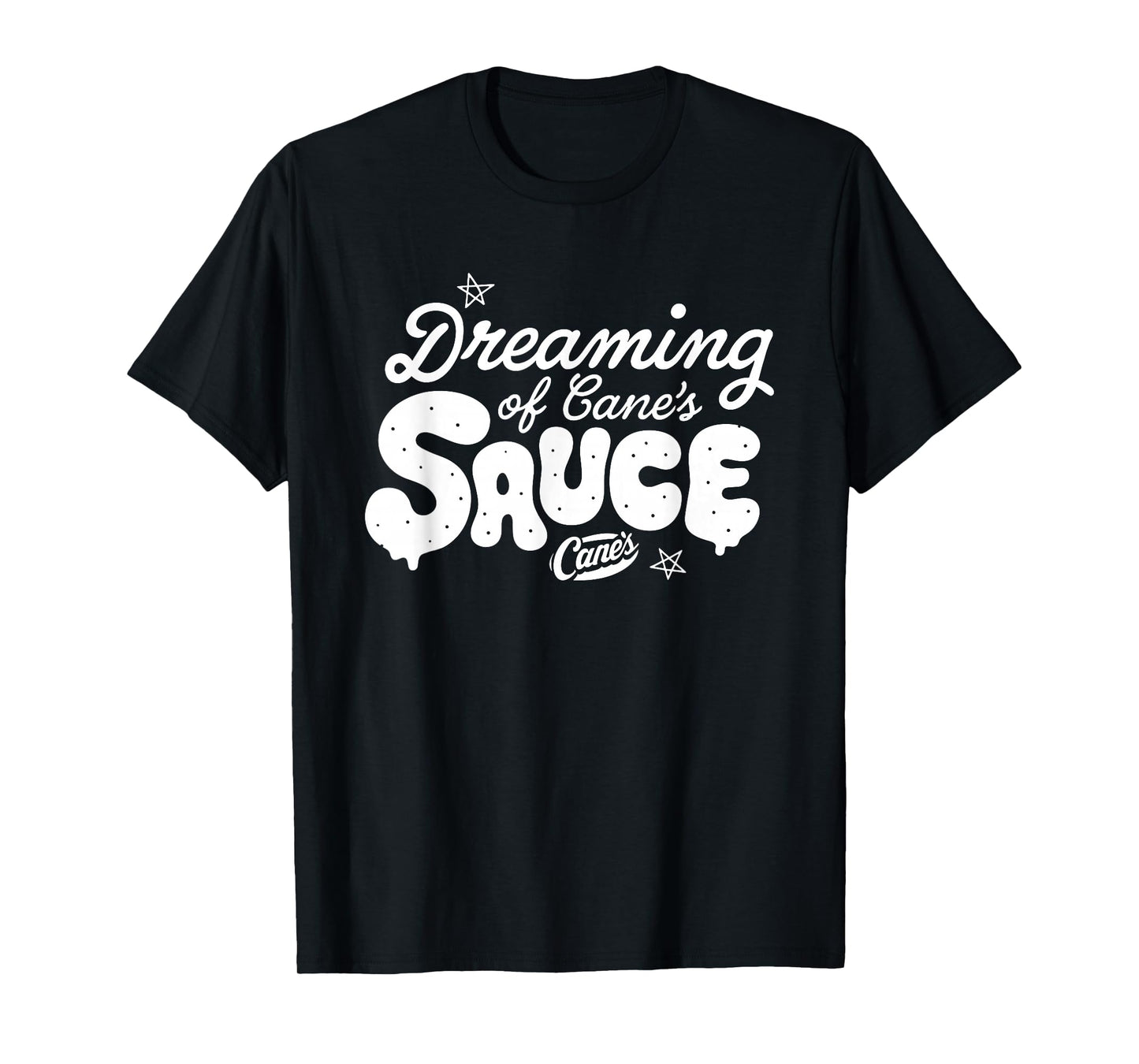 Dreaming of Cane's Sauce Funny for Men Women T-Shirt