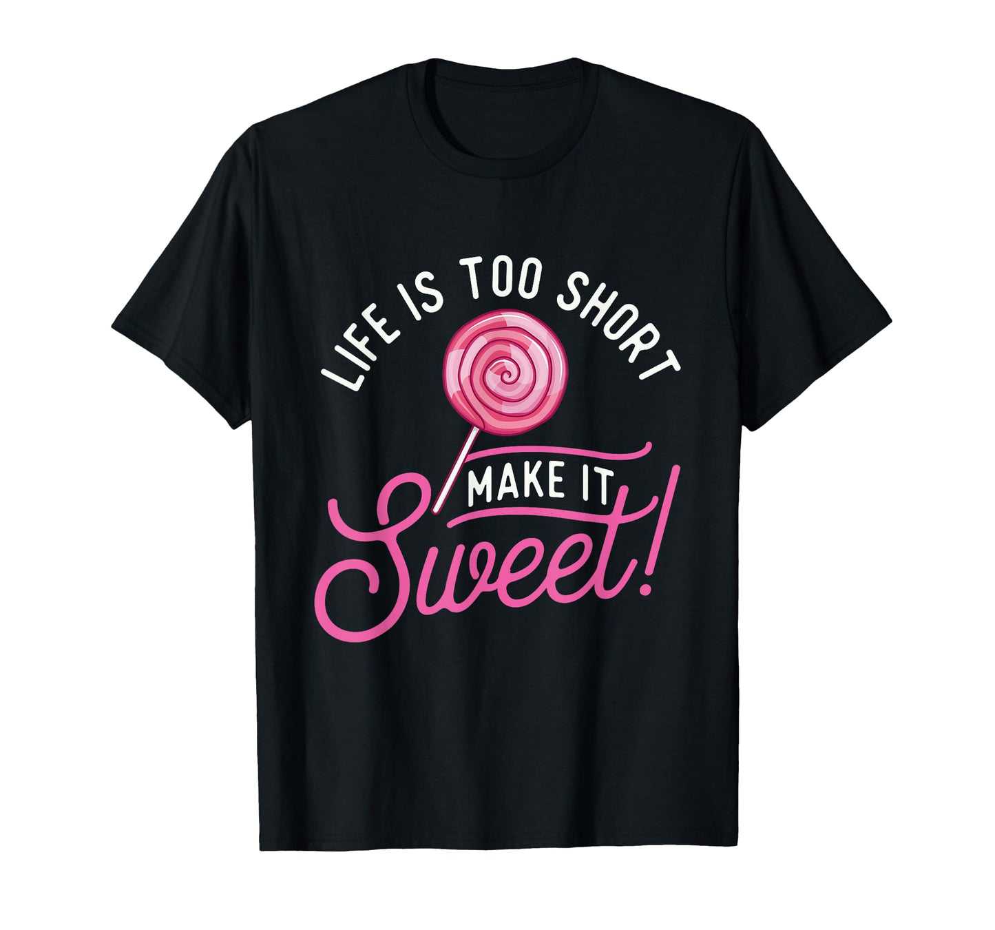 Life Is Too Short Make It Sweet - Lollipop Candy Lovers T-Shirt