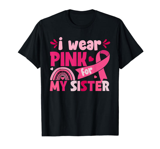 I Wear Pink for My Sister Breast Cancer Awareness Tee T-Shirt