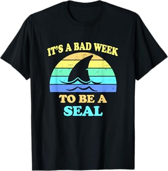 Funny Shark Pun It's a Bad Week To Be a Seal Men Women T-Shirt