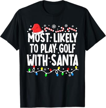Most Likely To Play Golf With Santa Matching Christmas Funny T-Shirt