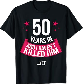 Funny 50th Wedding Anniversary Wife Gift T-shirt 50 Years In T-Shirt