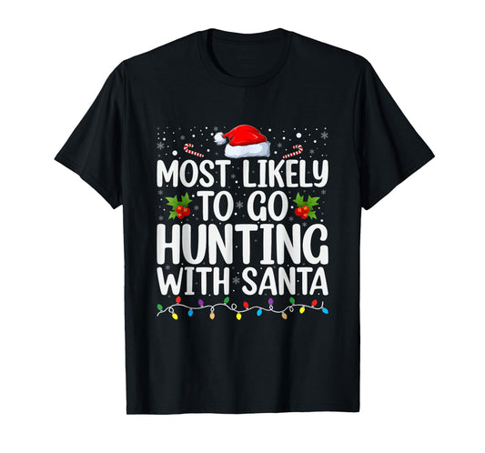 Most Likely To Go Hunting With Santa Hunt Christmas Pajama T-Shirt