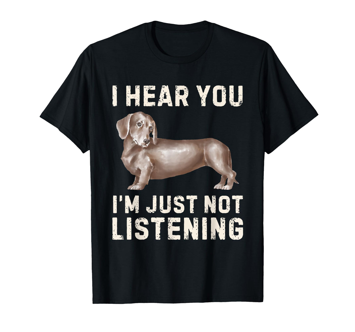 Cute Dachshund I Hear You Not Listening Funny Wiener Dog T-Shirt