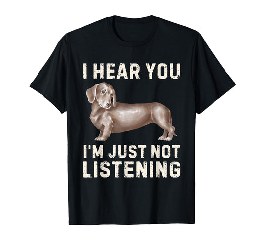 Cute Dachshund I Hear You Not Listening Funny Wiener Dog T-Shirt