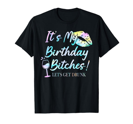 It's My Birthday Bitches! Tie Dye Drunk Party Birthday Girls T-Shirt