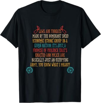 Laws Are Threats Made By The Dominant Socio Economic Ethnic T-Shirt