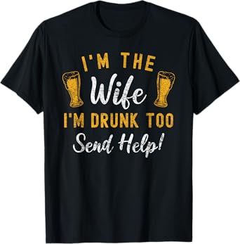 I'm The Wife I'm Drunk Too Matching Couples Funny Drinking T-Shirt