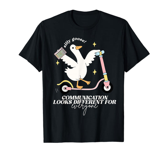 Silly Goose Communication Looks Different For Everyone T-Shirt