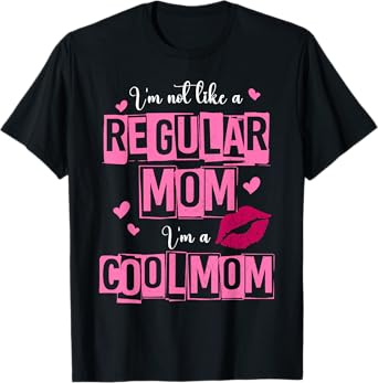 I'm Not Like A Regular Mom Funny Quote For Mom T-Shirt