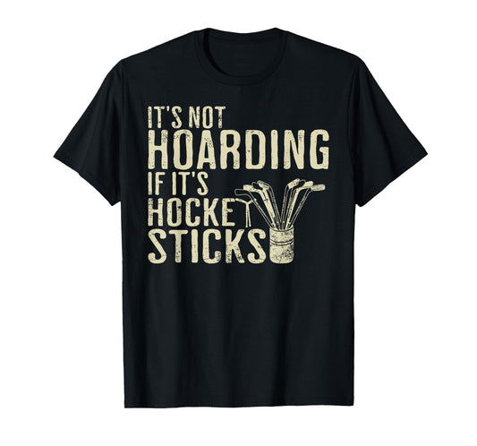 It's Not Hoarding If It's Hockey Sticks Tee Ice Hockey Dad T-Shirt