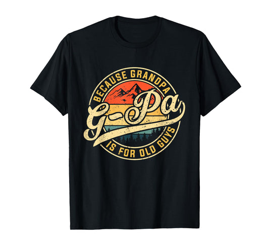 G-pa Because Grandpa is For Old Guys Funny Father's Day T-Shirt