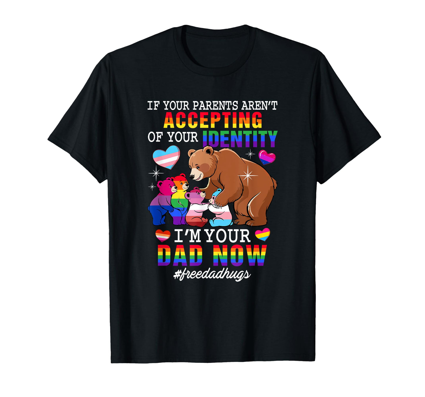 If Parents Aren't Accepting I'm Your Dad Now Proud LGBT T-Shirt