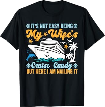 its not easy being my wife's cruise candy fun cruise couples T-Shirt