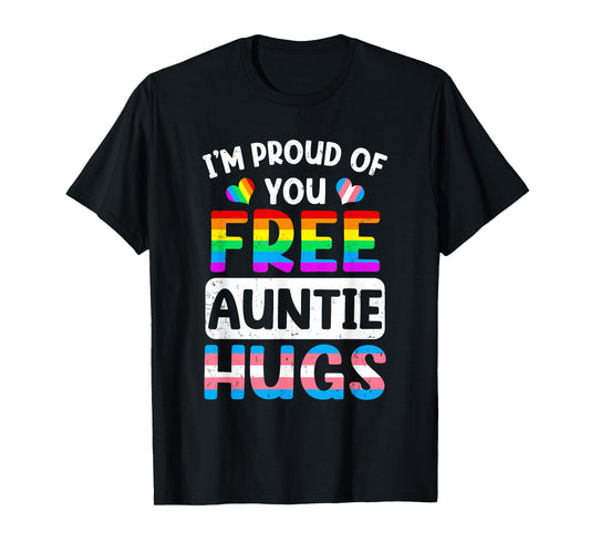 I'm Proud Of You Free Auntie Hugs Lgbt Lgbtq Gay Pride T-Shirt
