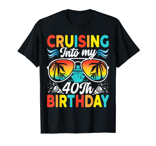 Cruising Into My 40th Birthday Family Cruise 40 Birthday T-Shirt
