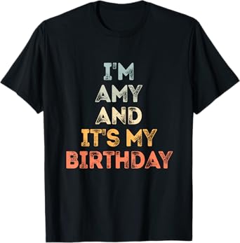 Amy Birthday Funny Name It's My Birthday T-Shirt