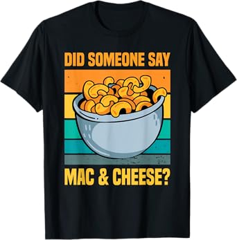Funny Mac And Cheese Macaroni Pasta Food Lover Men Women T-Shirt