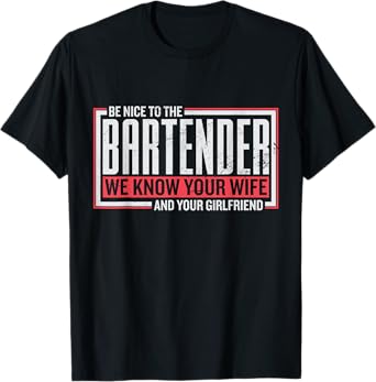 Be Nice To The Bartender A Design For Bartenders T-Shirt