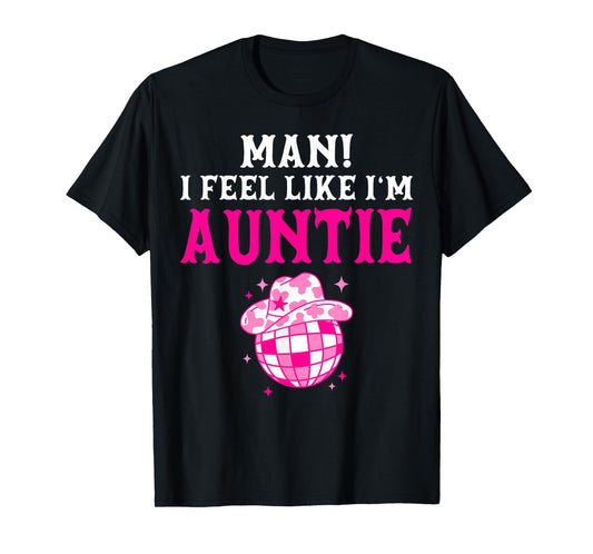 Man I Feel Like I'm Auntie Birthday Cowgirl Matching Family T-Shirt