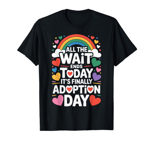 All The Wait Ends Today It's Finally Adoption Day T-Shirt
