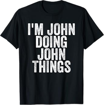 Sarcastic Birthday First Name Text Fun Joke Store I'm John Doing John Things Funny Saying T-Shirt - Unisex-Adults, Kids - Black - Small - Short Sleeve - T-Shirt