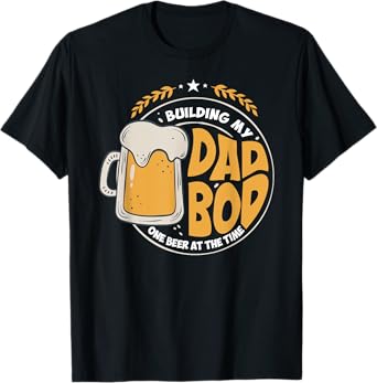 Funny Beer Dad Building My Dad Bod One Beer At A Time T-Shirt