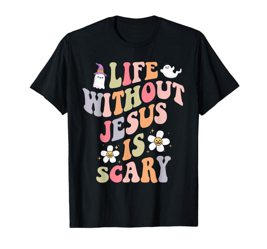life is scary without jesus souls day halloween women men T-Shirt