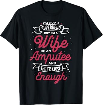 I'm not a superhero but I'm a wife of an Amputee T-Shirt