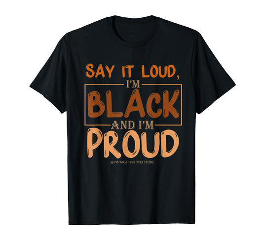 Say It Loud I'm Black & I'm Proud Black History Month T-Shirt