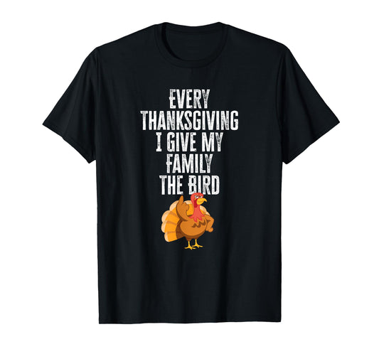 Every Thanksgiving I Give My Family The Bird Adult T-Shirt