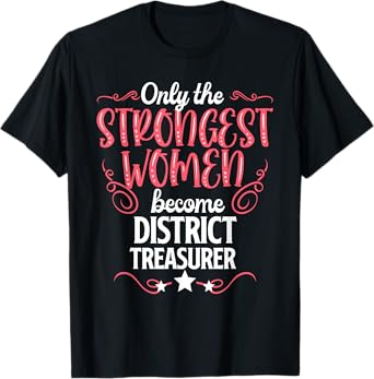 Only The Strongest Women Become District Treasurer T-Shirt