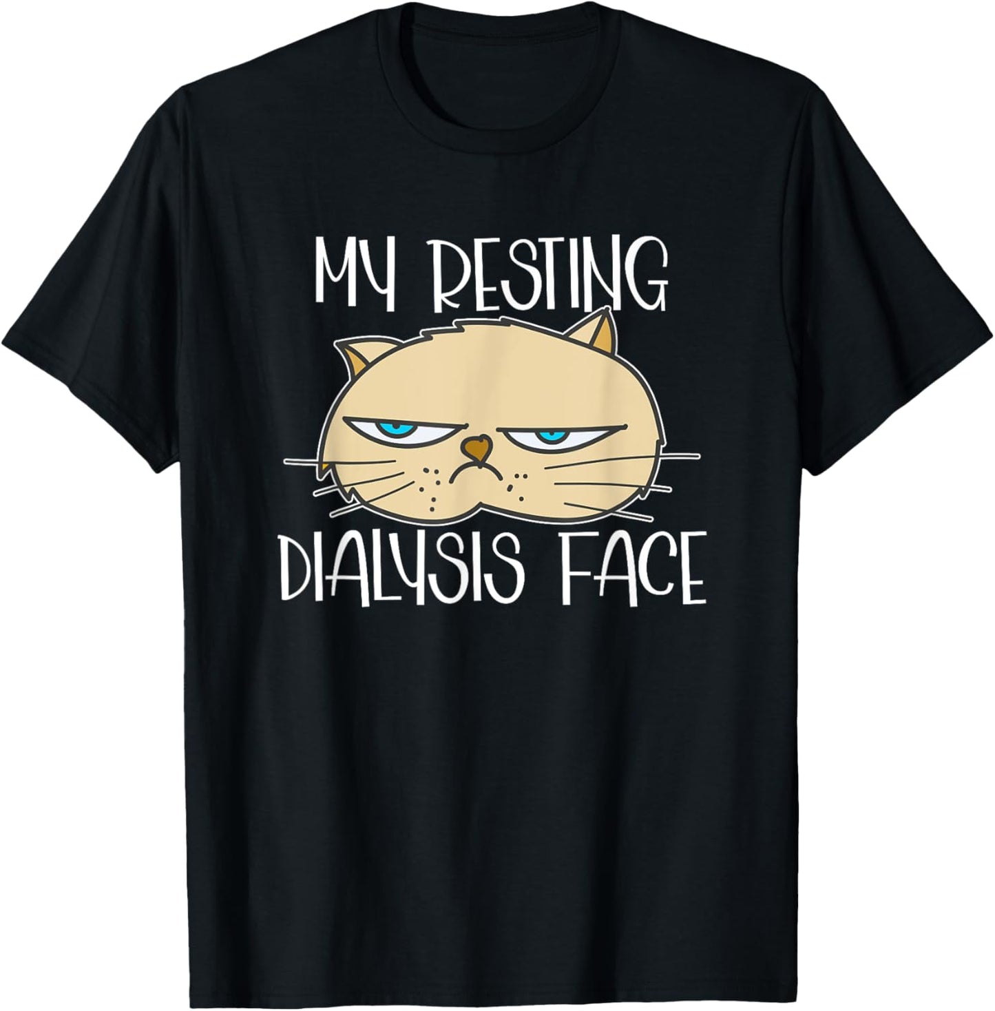 My Resting Dialysis Face a Funny Dialysis Patient T-Shirt