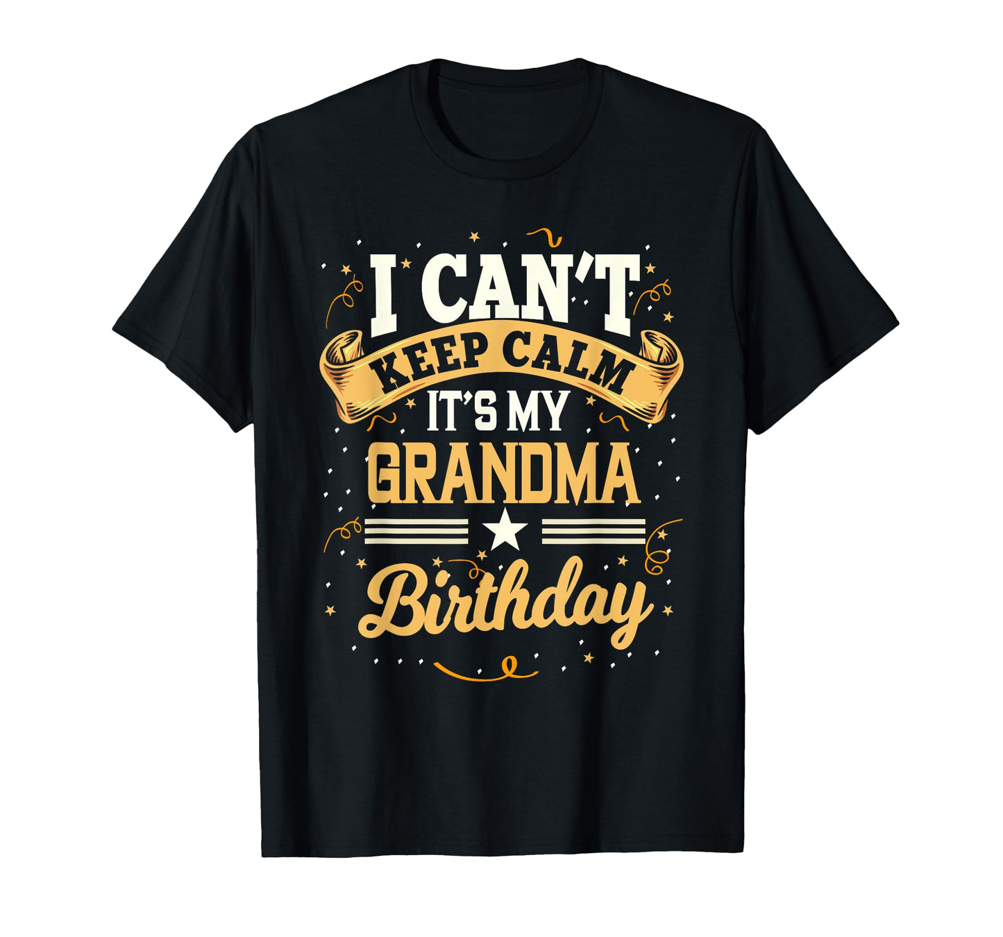 I Can't Keep Calm It's My Grandma Birthday Party Gift T-Shirt